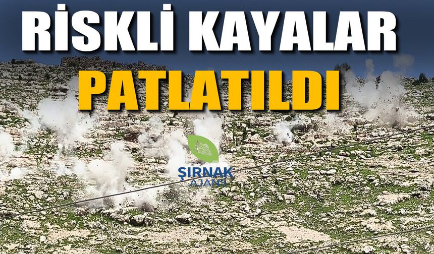 Şırnak’ta Riskli Kayalar Tek Tek İmha Edildi