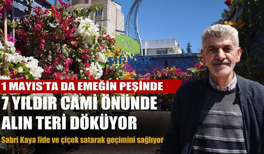 1 Mayıs’ta da emeğin peşinde 7 yıldır cami önünde alın teri döküyor