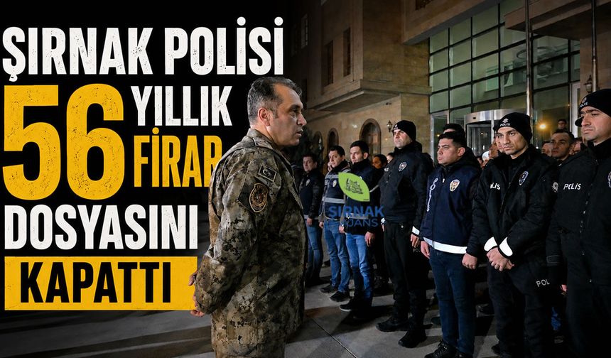 Şırnak polisi 56 yıllık firar dosyasını kapattı