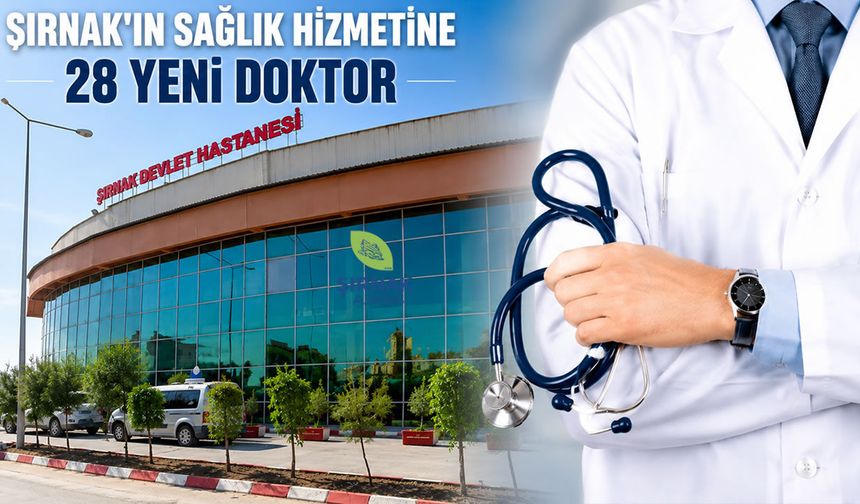 Şırnak'ın Sağlık Kadrosuna 28 Doktor Takviyesi