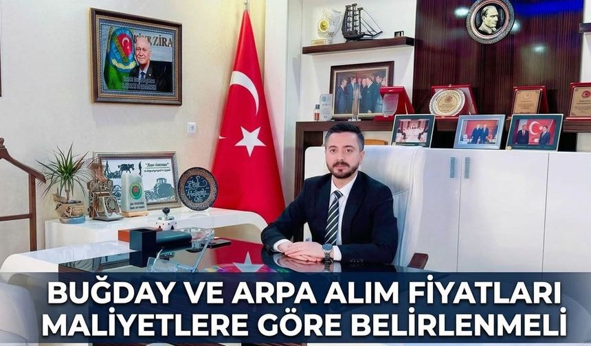 Buğday ve arpa alım fiyatları maliyetlere göre belirlenmeli