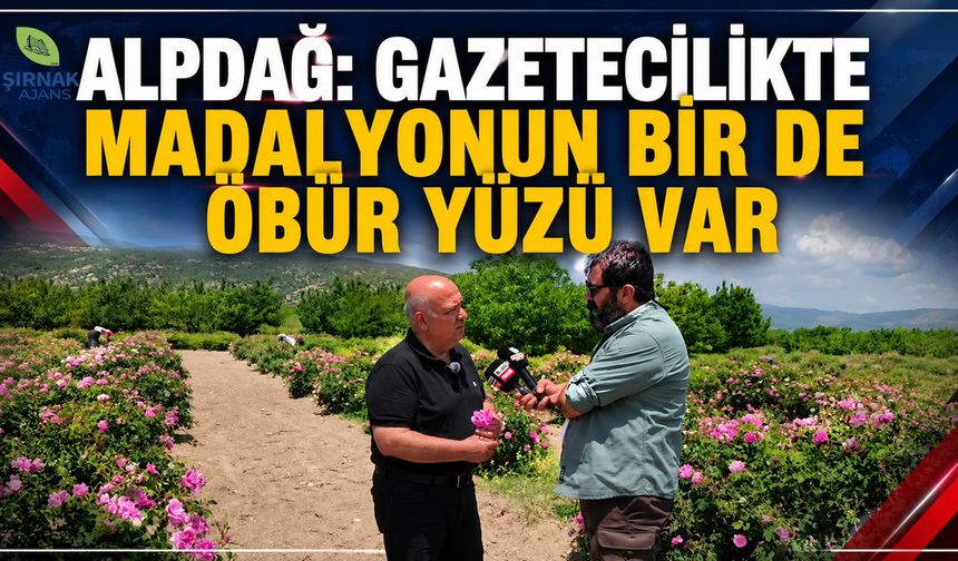 Alpdağ, “Gazetecilikte madalyonun bir de öbür yüzü var”