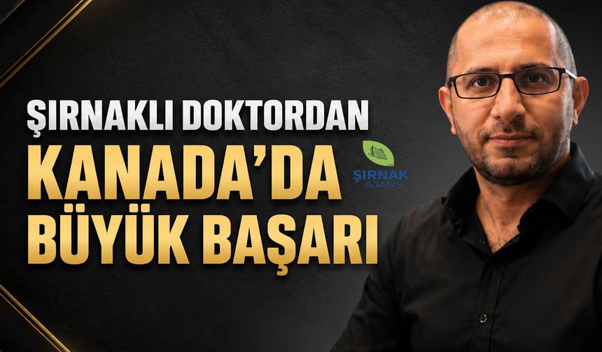 Şırnaklı doktordan Kanada’da büyük başarı