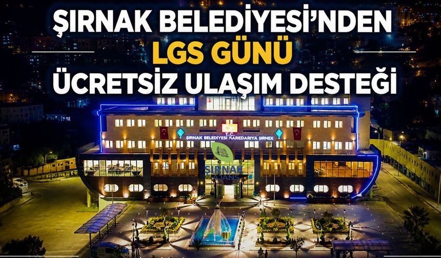 Şırnak Belediyesi’nden LGS Günü Ücretsiz Ulaşım Desteği