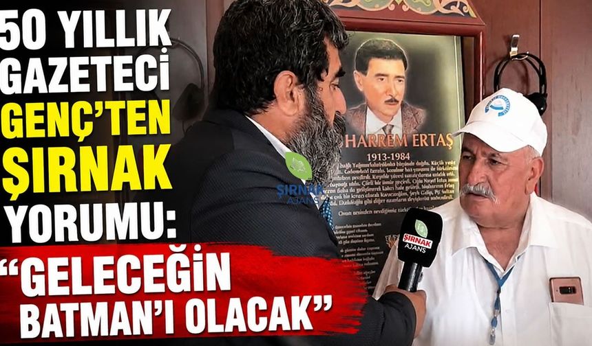 50 Yıllık Gazeteci Genç'ten Şırnak Yorumu