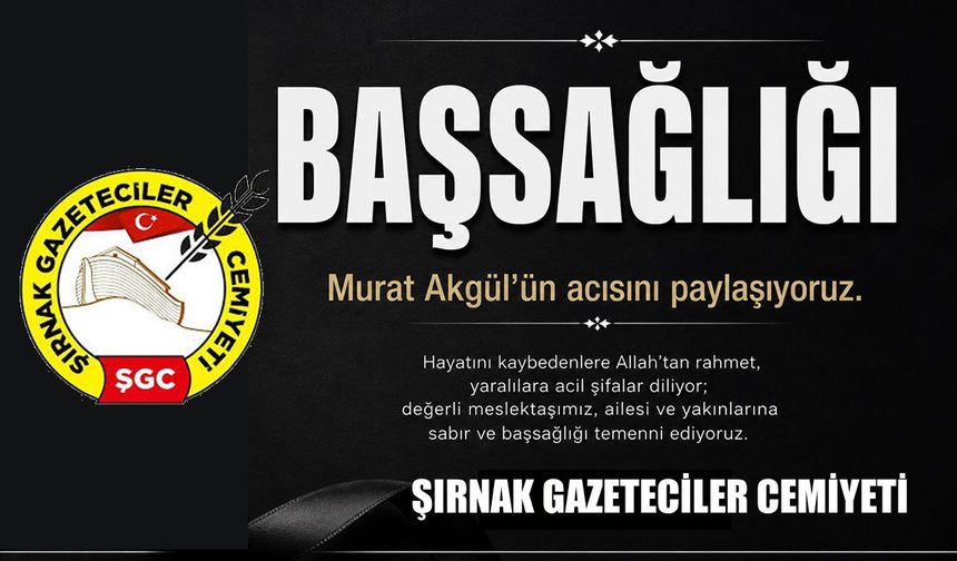 Şırnak Gazeteciler Cemiyeti'nden Murat Akgül'e başsağlığı