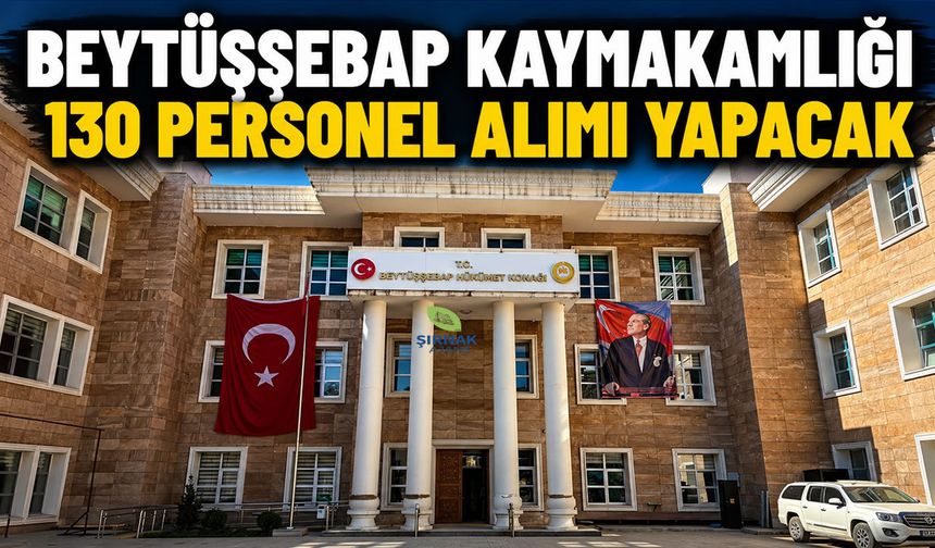 Beytüşşebap Kaymakamlığı 130 Personel Alımı Yapacak