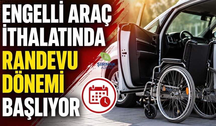 Engelli Araç İthalatında Randevu Dönemi Başlıyor