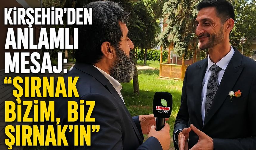 Kırşehir'den anlamlı mesaj, "Şırnak bizim, biz Şırnak'ın"