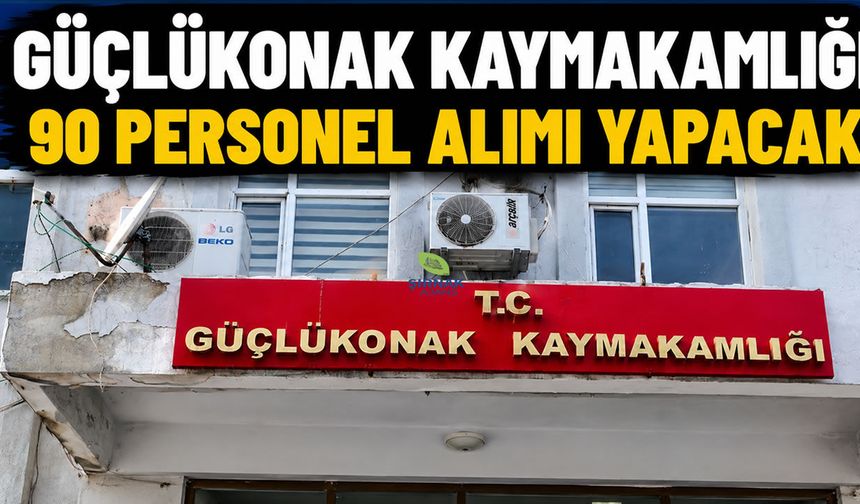 Güçlükonak Kaymakamlığı 90 Personel Alımı Yapacak