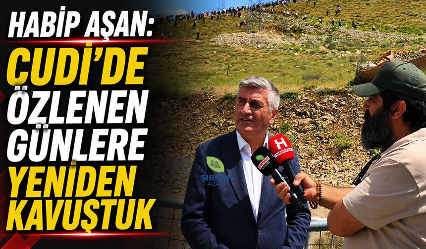 Habip Aşan, ‘Cudi'de özlenen günlere yeniden kavuştuk’