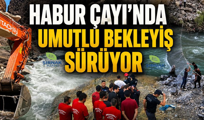 Habur Çayı'nda Umutlu Bekleyiş Sürüyor