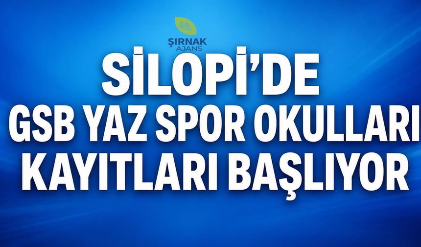 Silopi'de GSB Yaz Spor Okulları Kayıtları Başlıyor