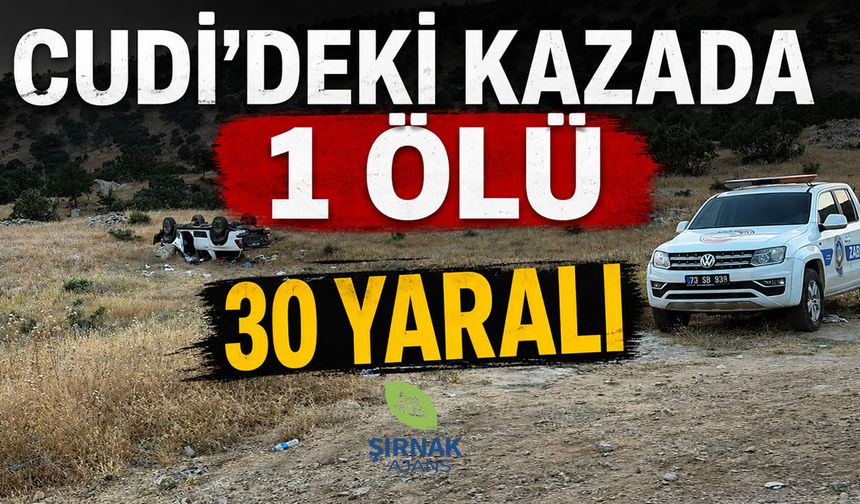 Cudi dönüşündeki kazada bilanço netleşti, 1 ölü, 30 yaralı