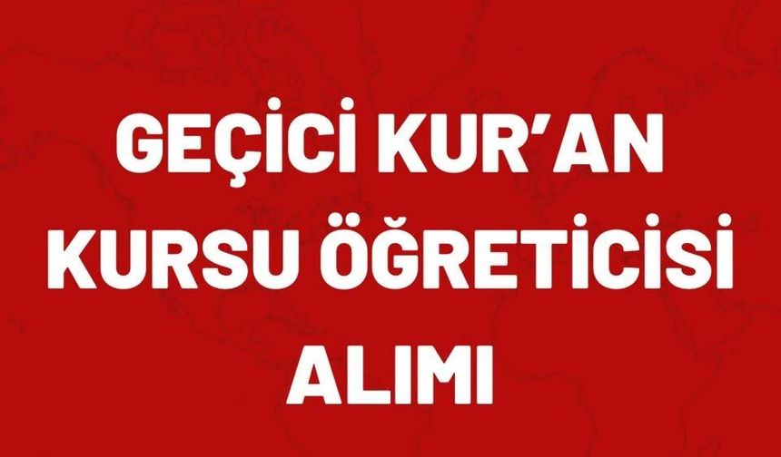 Şırnak’ta geçici Kur’an kursu öğreticisi alımı yapılacak