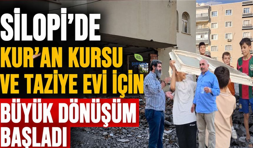 Silopi’de Kur’an kursu ve taziye evi için büyük dönüşüm başladı