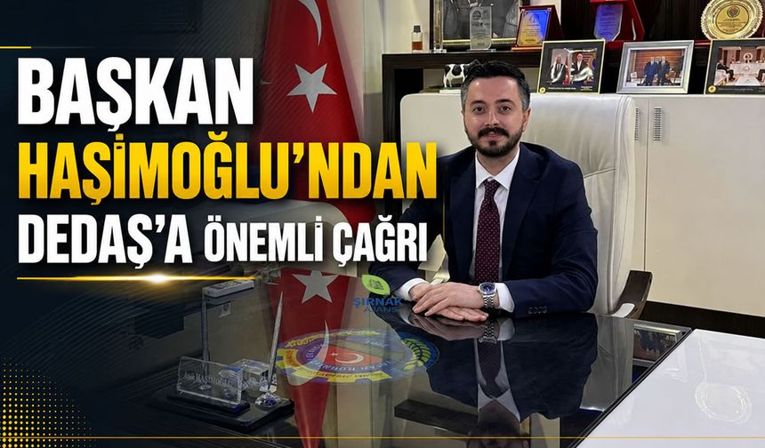 Başkan Haşimoğlu'ndan DEDAŞ'a önemli çağrı