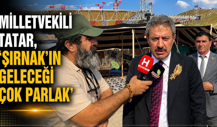 Milletvekili Tatar, ‘Şırnak'ın geleceği çok parlak’