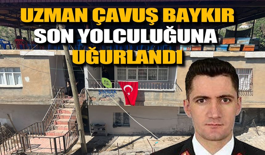 Şırnaklı Uzman Çavuş Baykir Son Yolculuğuna Uğurlandı