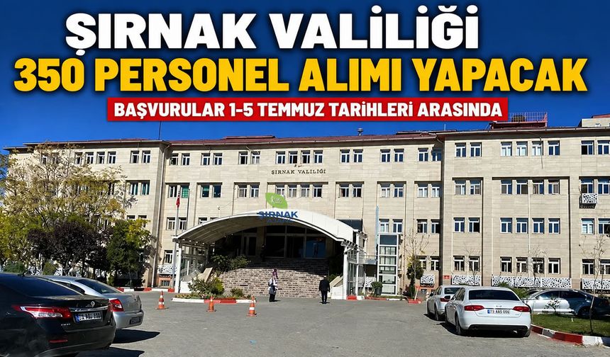 Şırnak Valiliği 350 Personel Alımı Yapacak