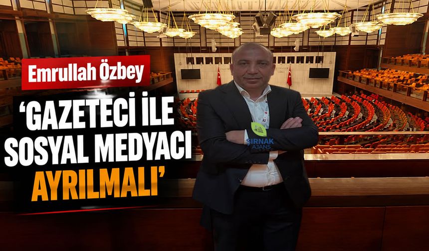 Emrullah Özbey, ‘Gazeteci ile Sosyal Medyacı Ayrılmalı’