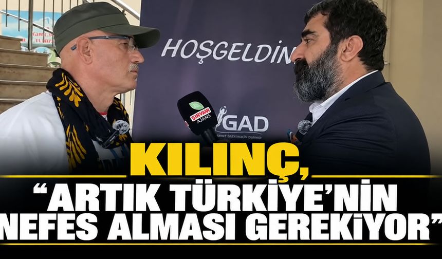 Kılınç, ‘Artık Türkiye’nin nefes alması gerekiyor’