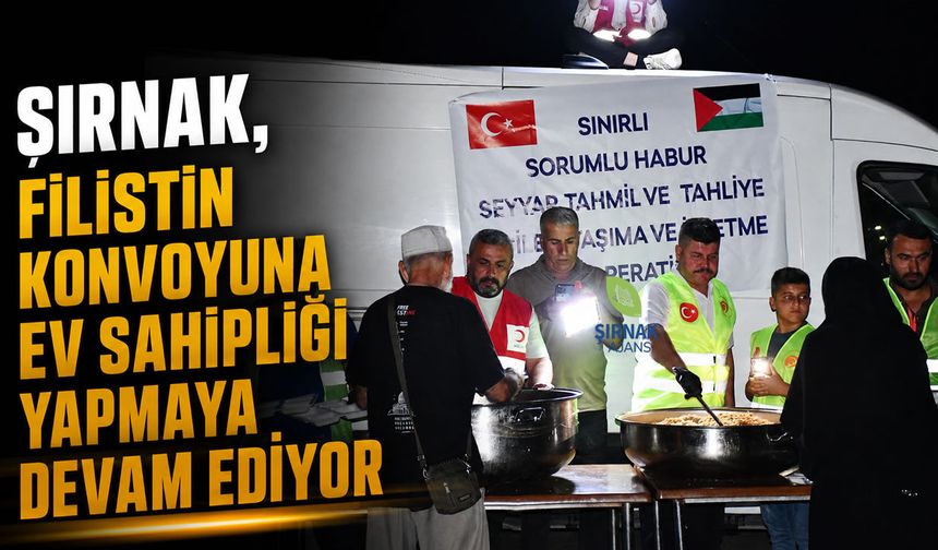 Şırnak, Filistin konvoyuna ev sahipliği yapmaya devam ediyor