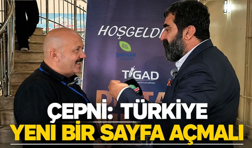 Çepni, “Türkiye yeni bir sayfa açmalı”