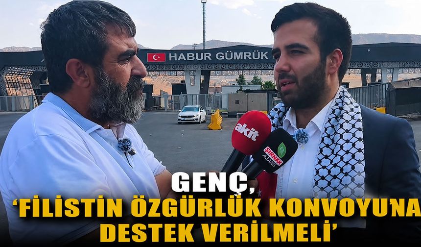 Genç, ‘Filistin Özgürlük Konvoyu’na destek verilmeli’