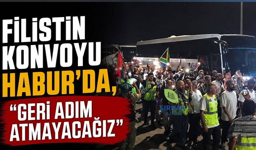 Filistin Konvoyu Habur’da, “Geri adım atmayacağız”