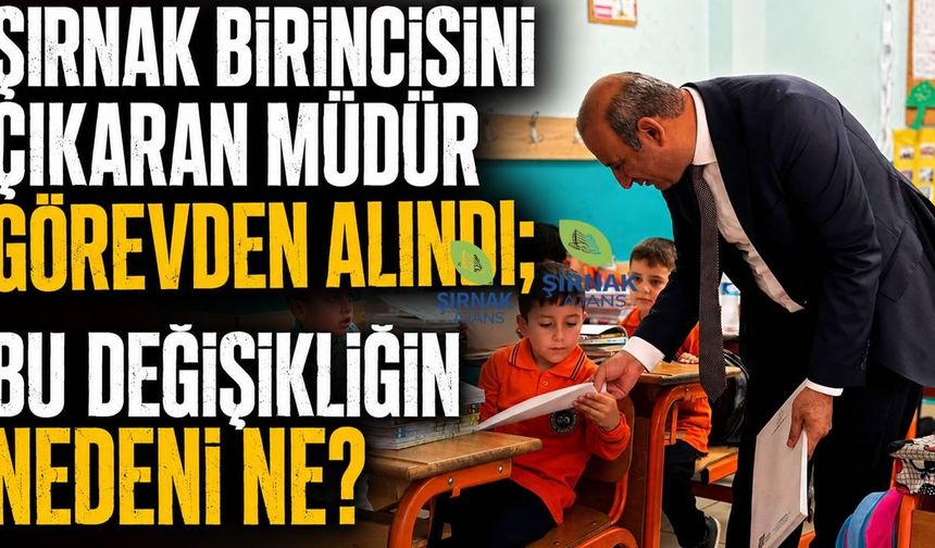 Şırnak birincisini çıkaran müdür görevden alındı, bu değişikliğin nedeni ne?