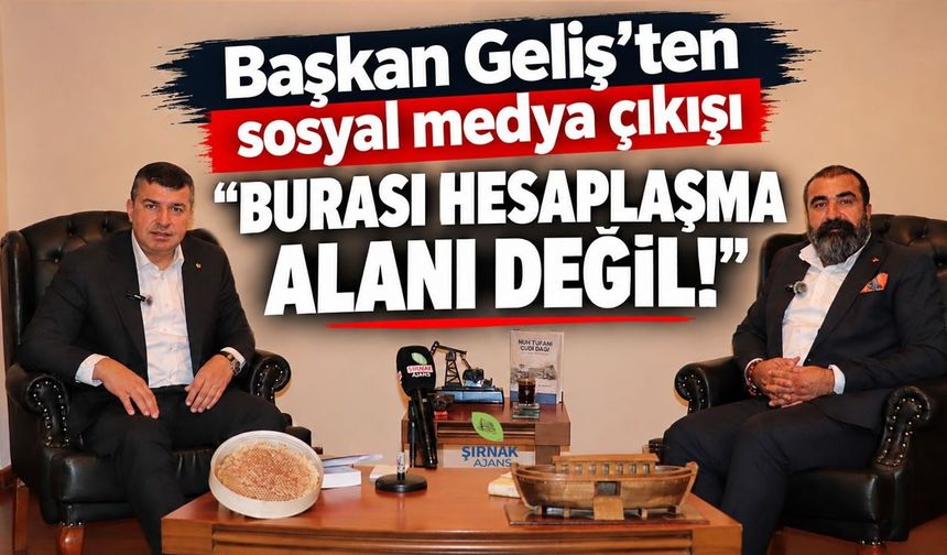 Başkan Geliş’ten sosyal medya çıkışı “Burası hesaplaşma alanı değil!”