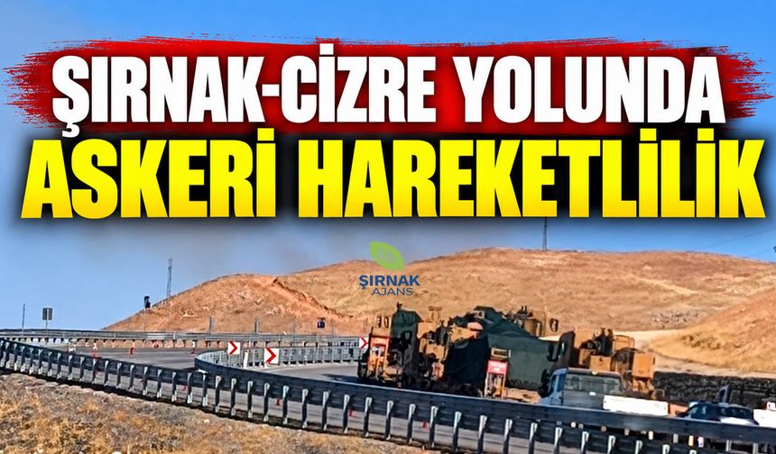 Şırnak-Cizre yolunda askeri hareketlilik