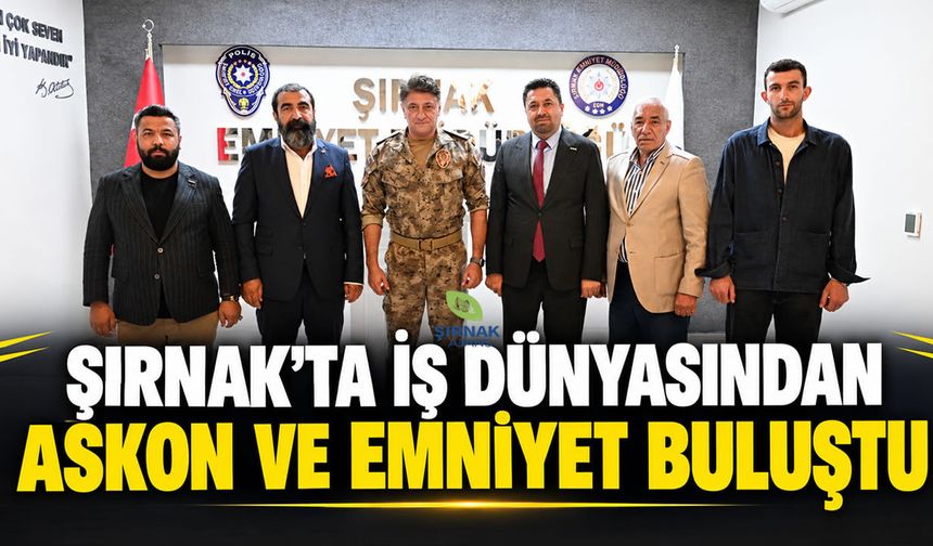Şırnak’ta iş dünyasından ASKON ve emniyet buluştu