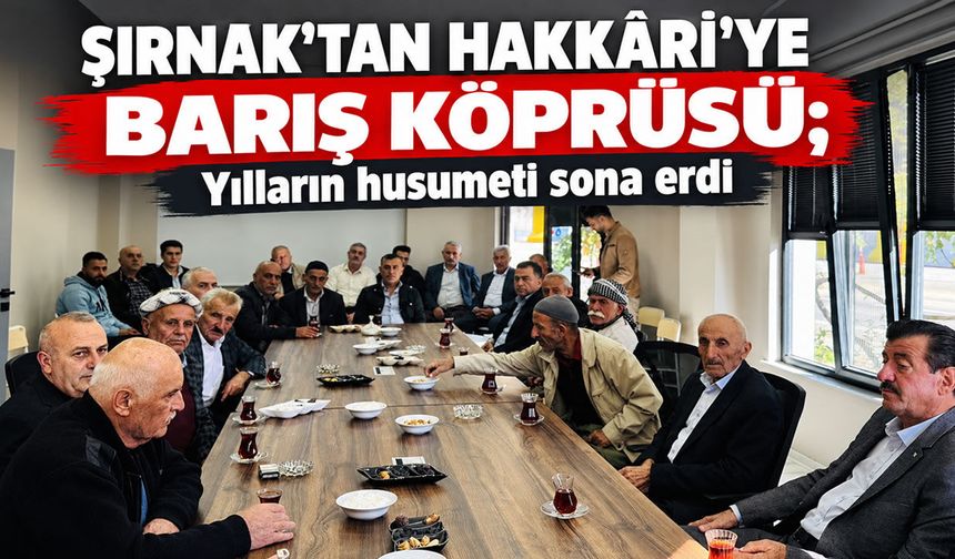 Şırnak’tan Hakkâri’ye barış köprüsü yılların husumeti sona erdi