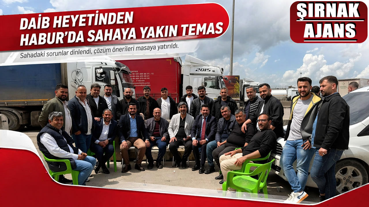DAİB heyetinden Habur’da sahaya yakın temas