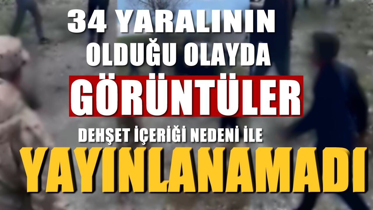 Şırnak’ta 34 yaralı, olayın görüntüleri yayınlanamadı