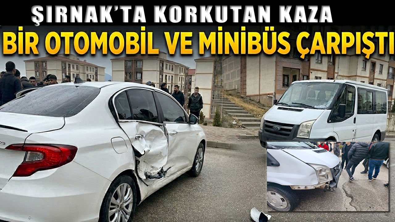Şırnak’ta korkutan kaza, iki araç çarpıştı