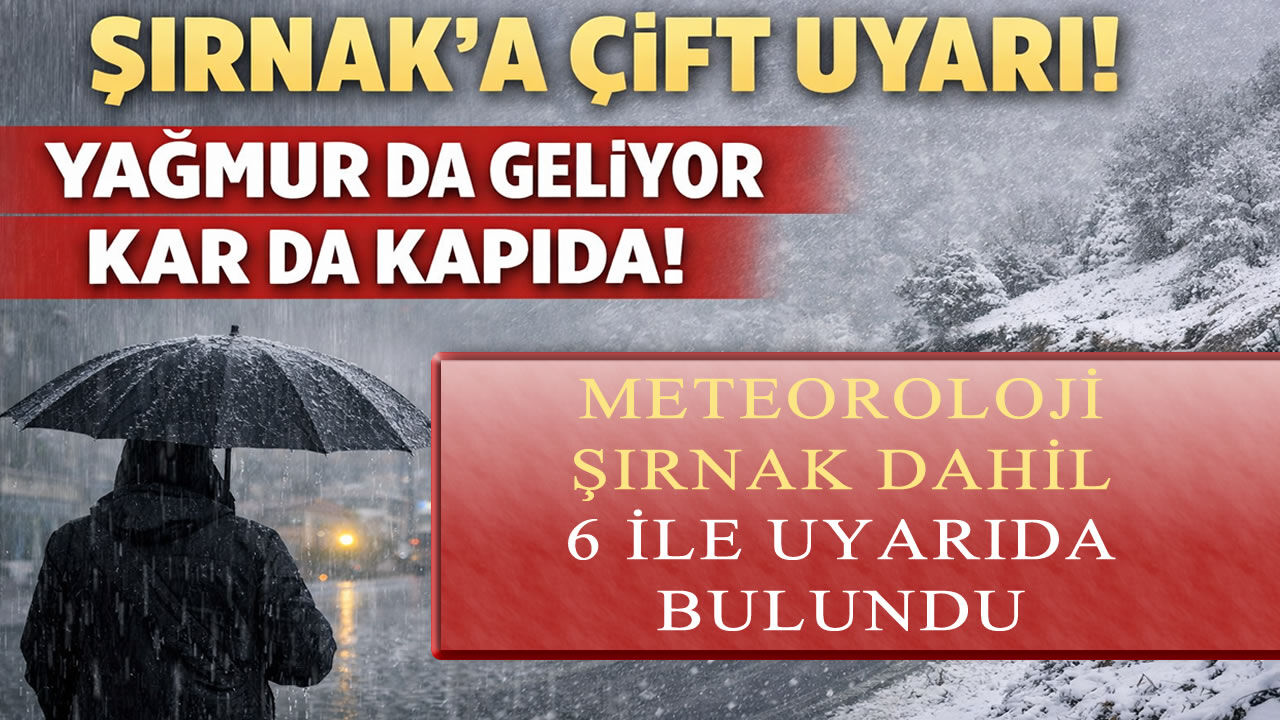 Şırnak’a çift uyarı, yağmur da geliyor kar da