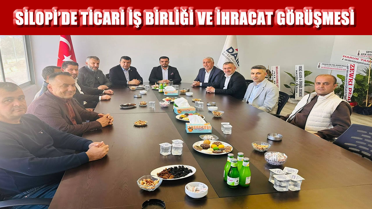 Silopi’de ticari iş birliği ve ihracat görüşmesi