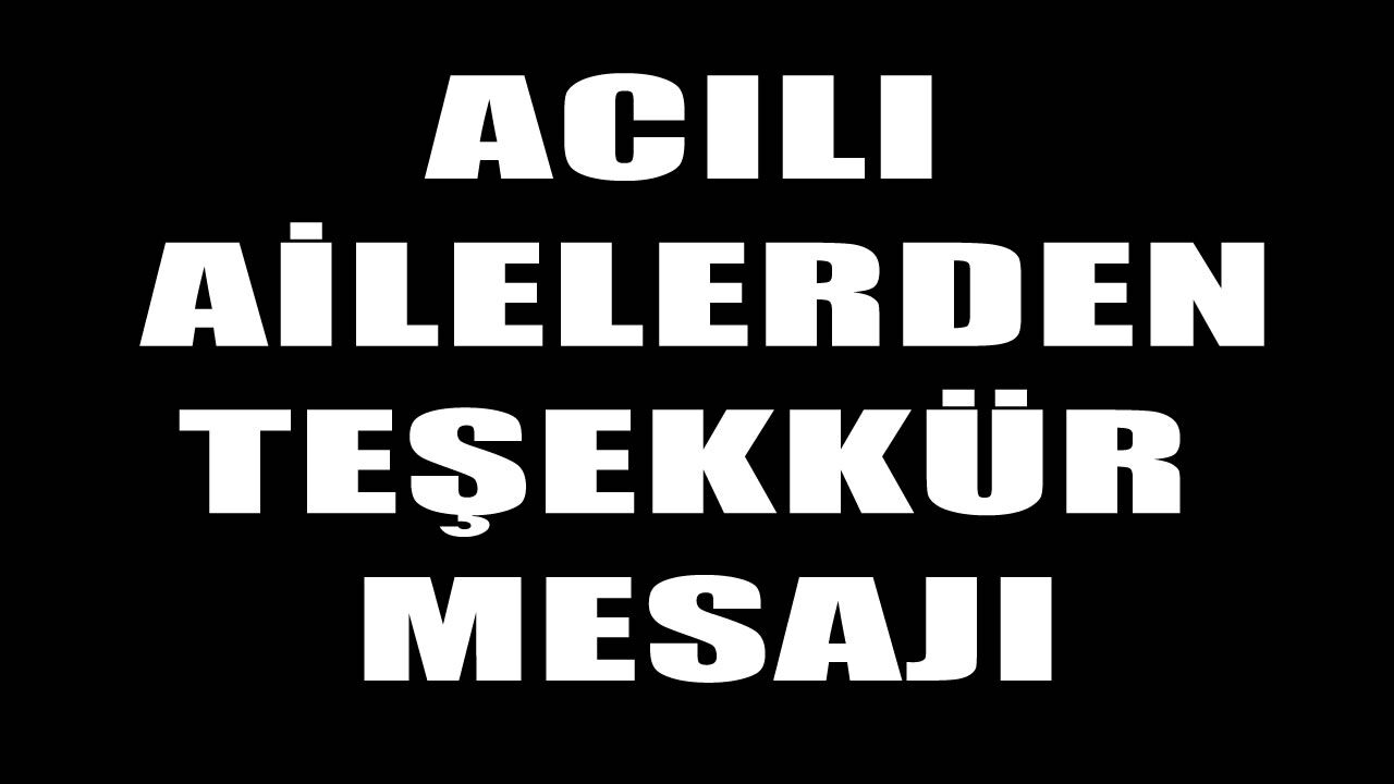 Silopili acılı ailelerden teşekkür, “Dostlar sağ olsun”