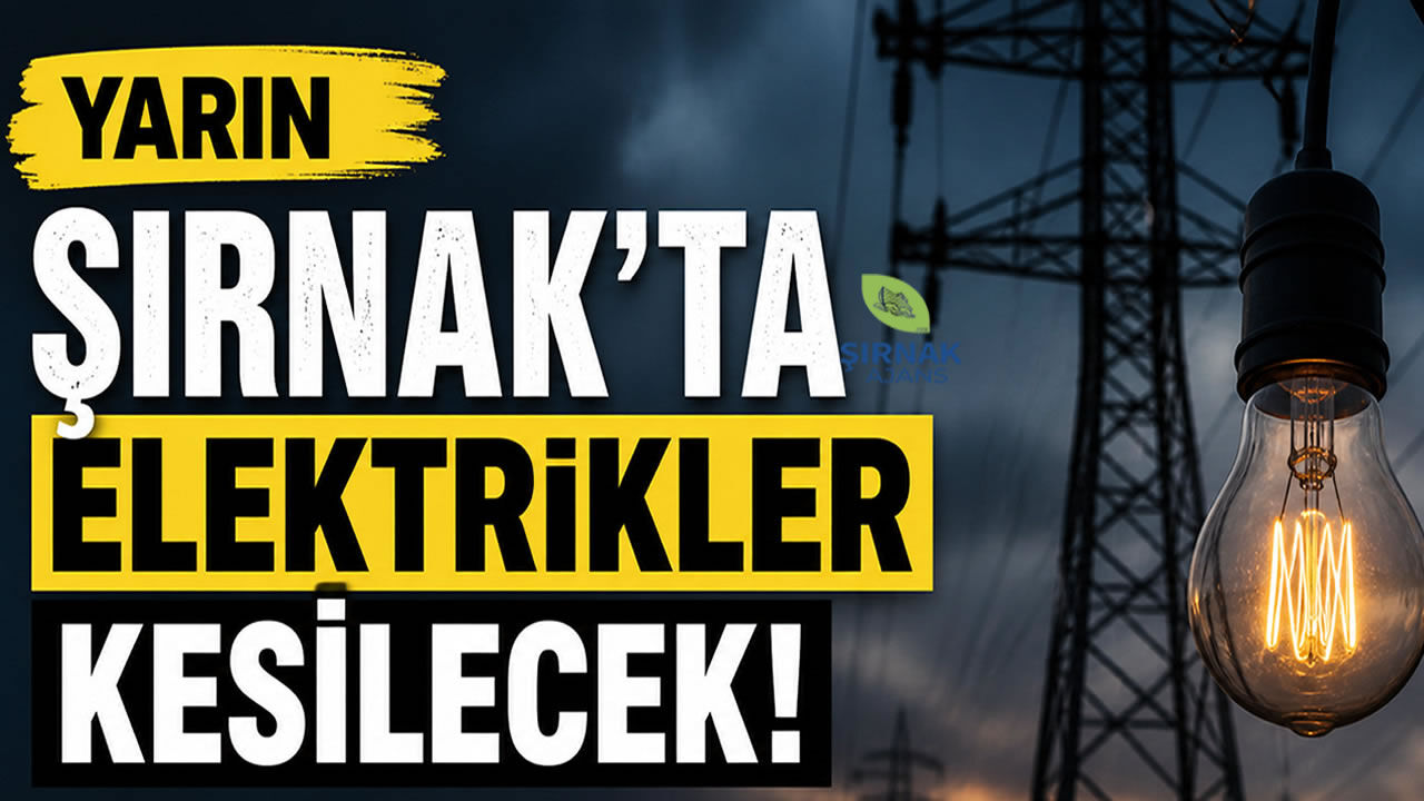 Şırnak ve İlçelerinde Yarın Uzun Süreli Elektrik Kesintisi