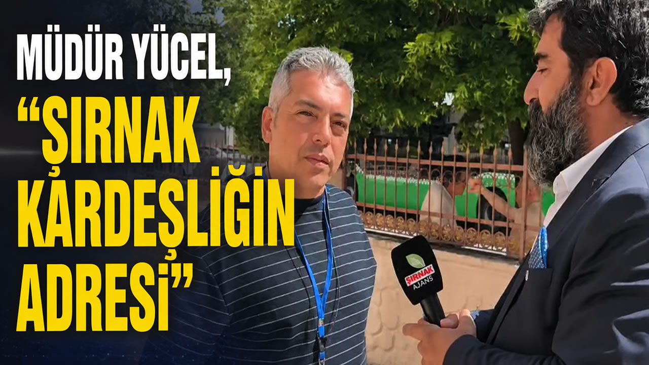 Müdür Yücel, “Şırnak kardeşliğin adresi”