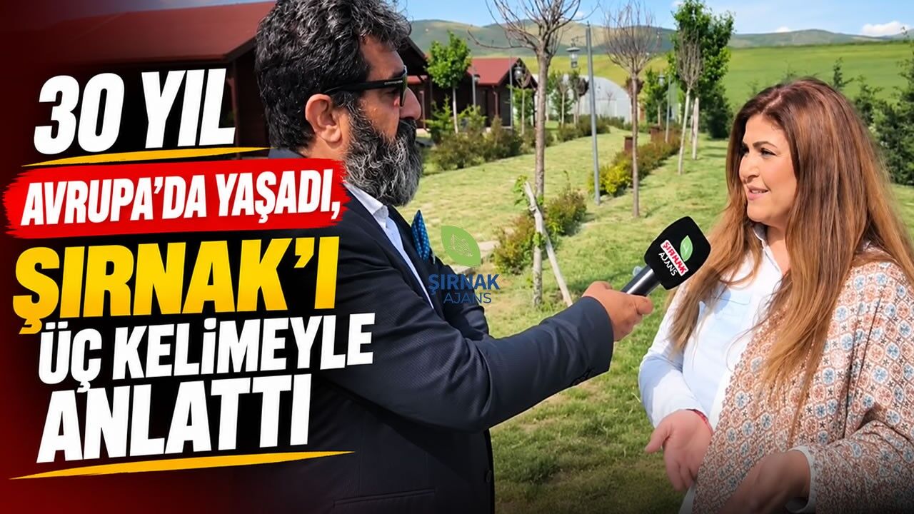 30 yıl Avrupa'da yaşadı, Şırnak'ı üç kelimeyle anlattı