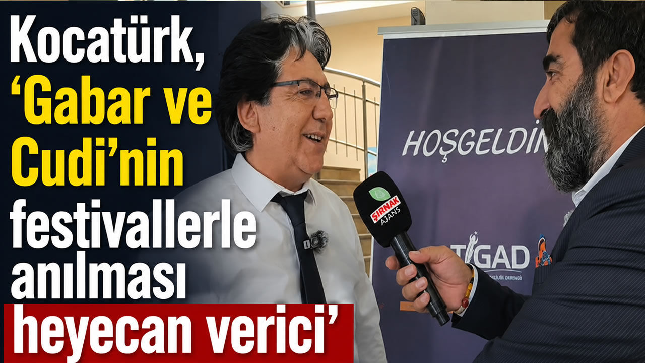 Kocatürk, ‘Gabar ve Cudi’nin festivallerle anılması heyecan verici’