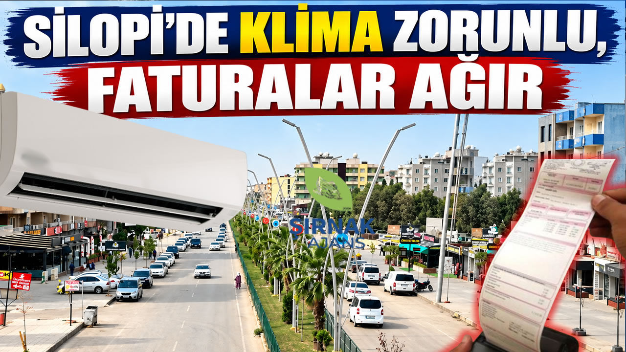 Silopi’de klima zorunlu, faturalar ağır!