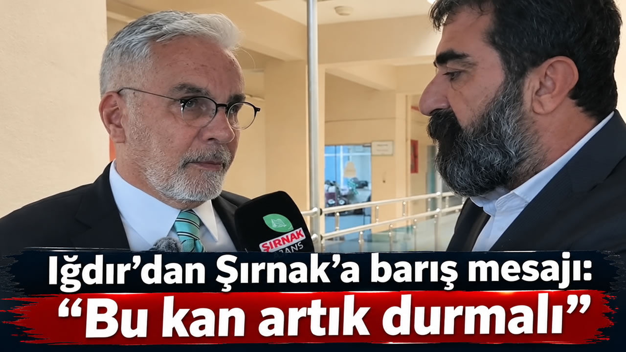 Iğdır’dan Şırnak’a barış mesajı, “Bu kan artık durmalı”