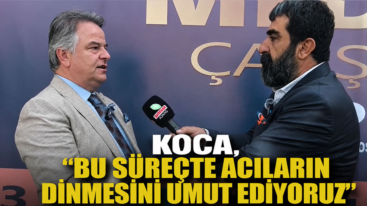 Koca, “Bu süreçte acıların dinmesini umut ediyoruz”
