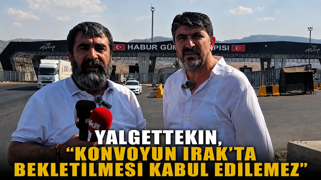 Yalgettekin, ‘Konvoyun Irak’ta bekletilmesi kabul edilemez’