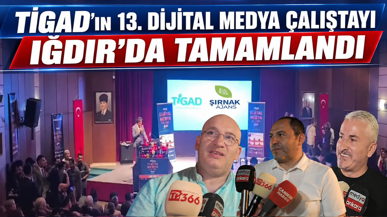 TİGAD’ın 13. Dijital Medya Çalıştayı Iğdır’da tamamlandı